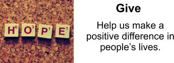 Help us make a positive difference in people’s lives. Give