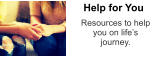 Resources to help  you on life’s  journey. Help for You